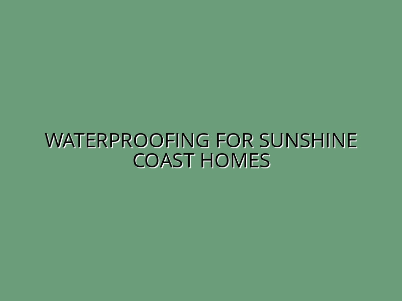 Waterproofing for Sunshine Coast Homes