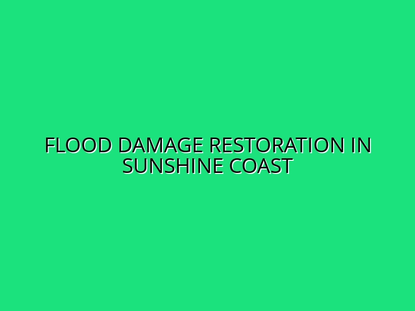 Flood Damage Restoration in Sunshine Coast