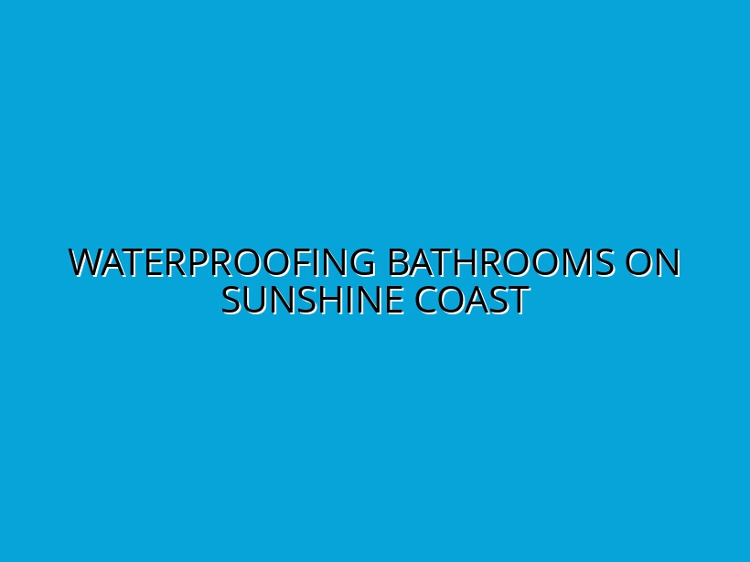 Waterproofing Bathrooms on Sunshine Coast